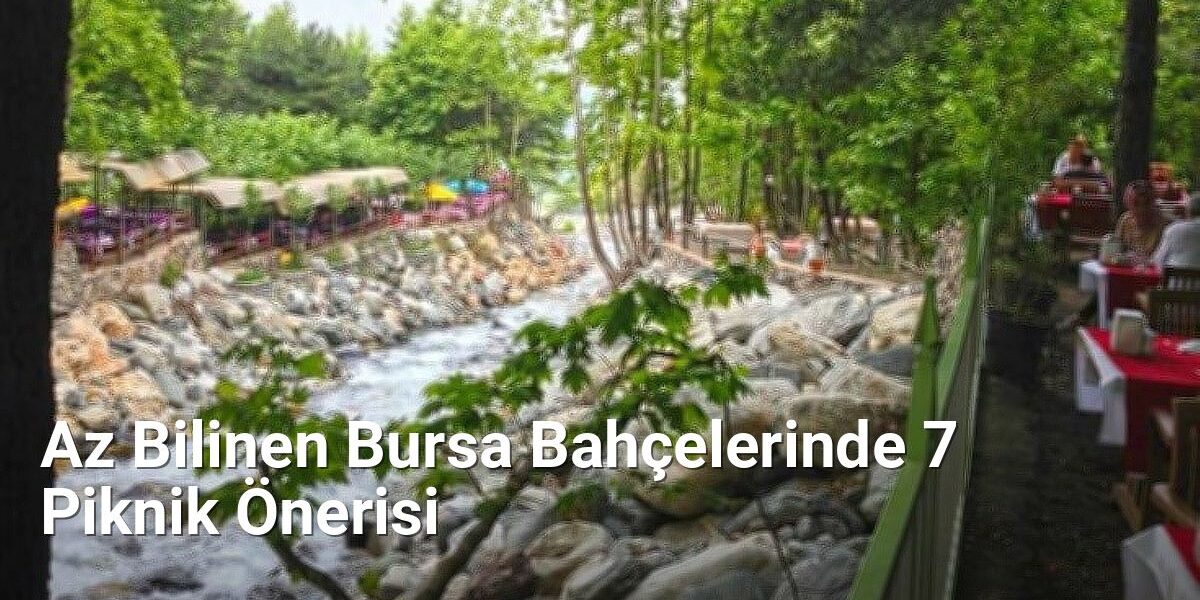 Az Bilinen Bursa Bahçelerinde 7 Piknik Önerisi - bursakesifleri.net.tc