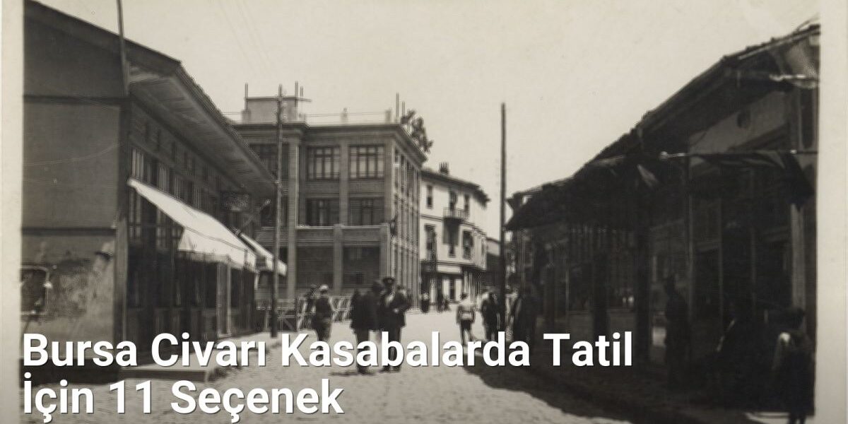 Bursa Civarı Kasabalarda Tatil İçin 11 Seçenek - bursakesifleri.net.tc