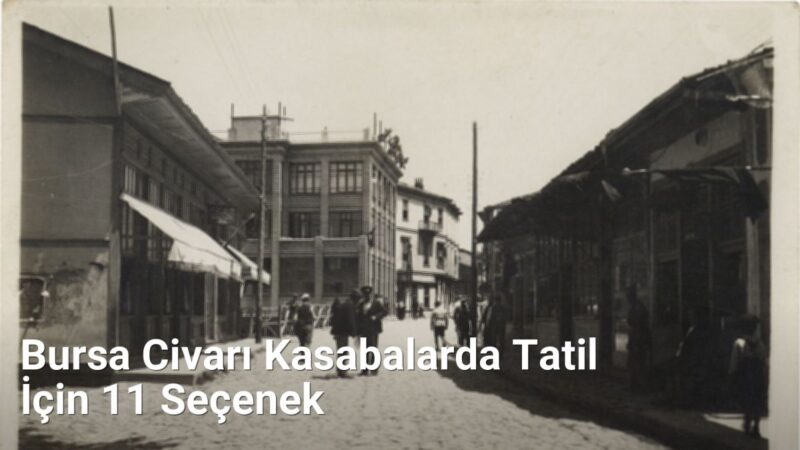 Bursa Civarı Kasabalarda Tatil İçin 11 Seçenek - bursakesifleri.net.tc
