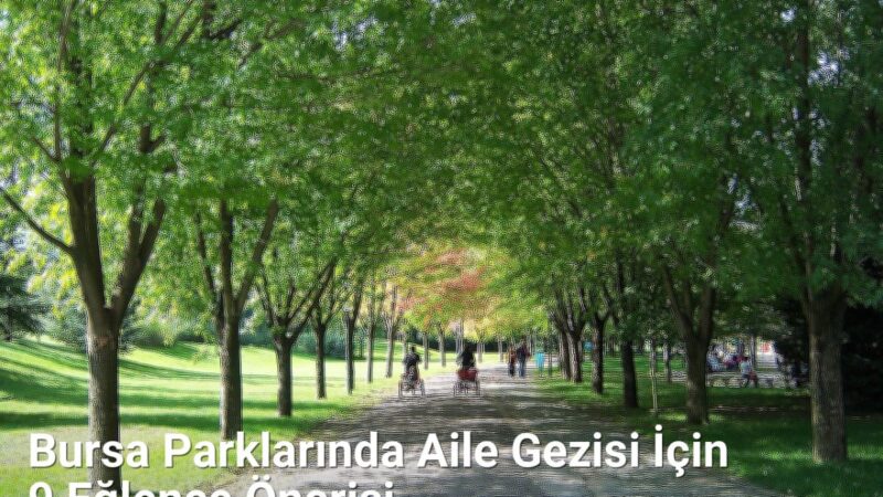 Bursa Parklarında Aile Gezisi İçin 9 Eğlence Önerisi - bursakesifleri.net.tc