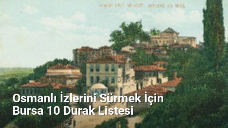 Osmanlı İzlerini Sürmek İçin Bursa 10 Durak Listesi - bursakesifleri.net.tc