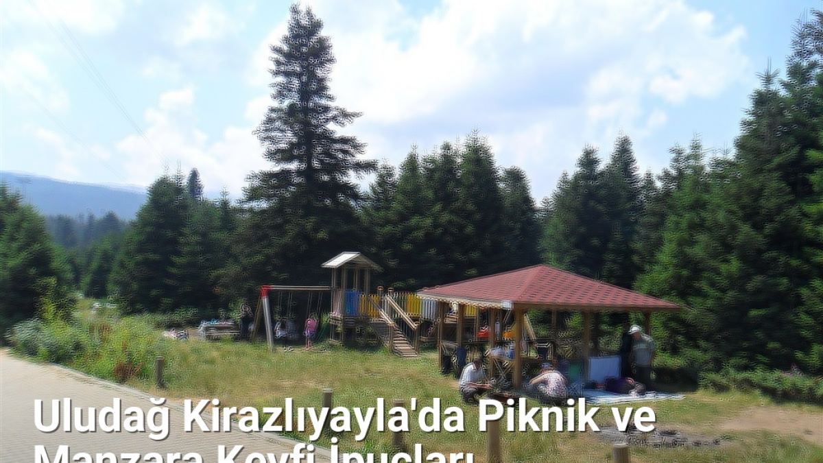 Uludağ Kirazlıyayla'da Piknik ve Manzara Keyfi İpuçları - bursakesifleri.net.tc