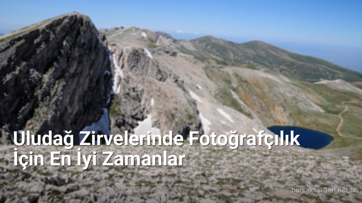 Uludağ Zirvelerinde Fotoğrafçılık İçin En İyi Zamanlar - bursakesifleri.net.tc